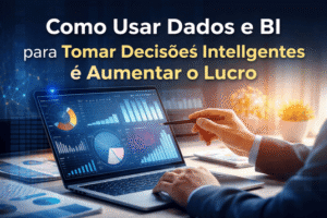 Como Usar Dados e BI para Tomar Decisões Inteligentes e Aumentar o Lucro da Sua Empresa 1 BI NA BUSINESS HUB POST - NA Business HUB